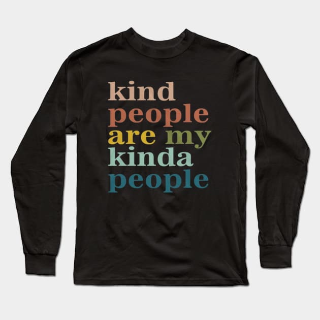 Kind People Are My Kind of People Long Sleeve T-Shirt by Ghost Of A Chance 